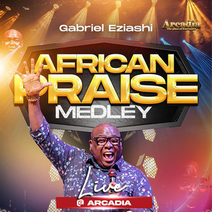 Gabriel Eziashi - African Praise Medley Live at Arcadia (Live)
