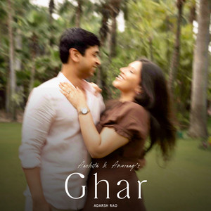 Ghar by Adarsh Rao, Aashita, Anuraag