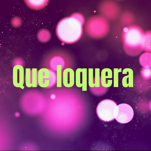 Que Loquera by Fily La Rabia Aka
