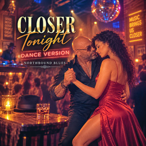 Closer Tonight - Dance Version by Northbound Blues