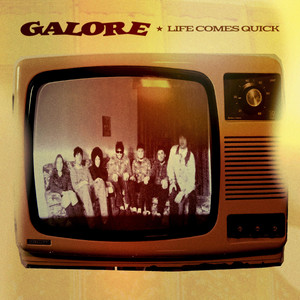 Life Comes Quick by GALORE