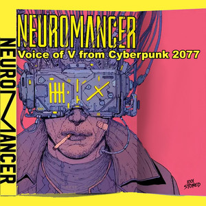 Neuromancer : Voice of V from Cyberpunk 2077