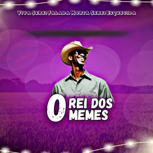 O Rei dos Memes - Viva Serei Falada Morta Serei Esquecida
