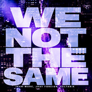 We Not The Same by Jhay Foreign, J€AN-MARC, XXLTARIK