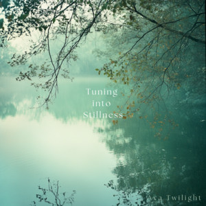 Tuning into Stillness by Ava Twilight