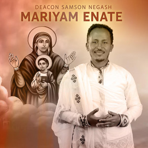Deacon Samson Negash - Mariyam Enate