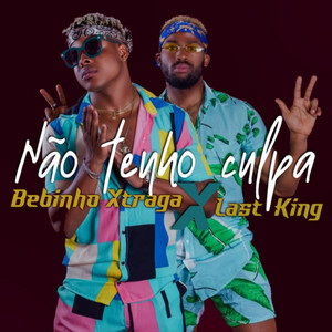 Bebinho XTraga - Não Tenho Culpa (feat. Last King)