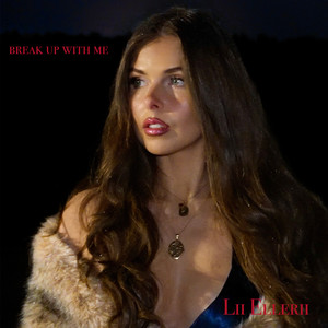 Lii Ellerii - BREAK UP WITH ME