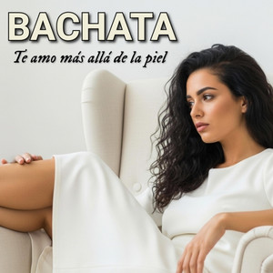 Te amo más allá de la piel.BACHATA.
