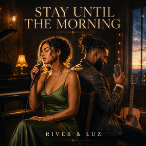Stay Until The Morning by River & Luz