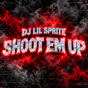 Shoot Em Up by DJ Lil Sprite