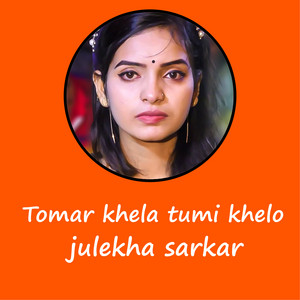 Julekha Sarkar - Tomar Khela Tumi Khelo