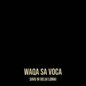 Savu Ni Delai Lomai - Waqa Sa Voca