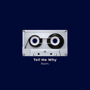 Tell Me Why by Room.