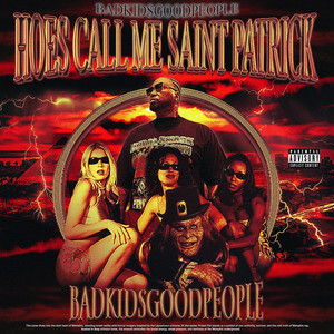 HOES CALL ME SAINT PATRICK by BadKidsGoodPeople