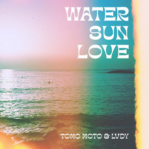 Water Sun Love by LVDY, TOMO MOTO