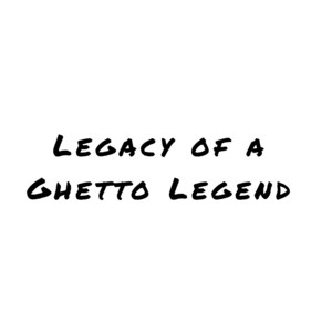 Legacy of a Ghetto Legend by Emuba Norhe