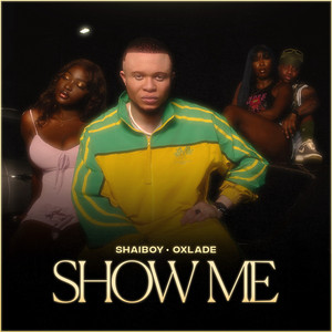 Shaiboy & Oxlade - Show Me