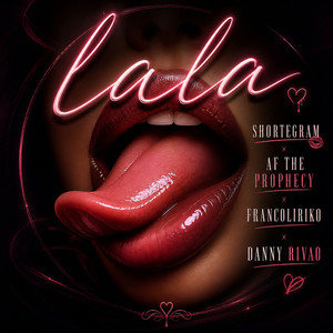 LaLa by Shortegram, Franco Liriko, AF The Prophecy, Danny Rivao DJ, Bossavescomohe