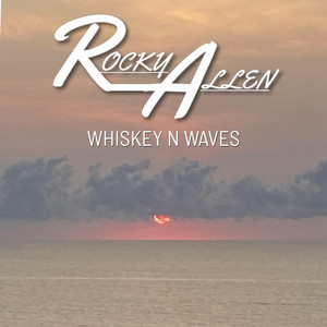 Whiskey N Waves by Rocky Allen