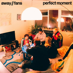 Perfect Moment by Away Fans