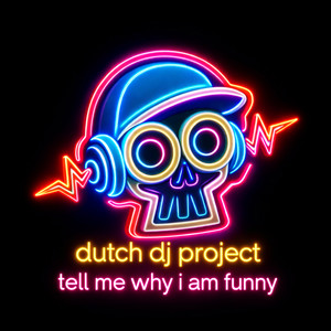Tell My Why I Am Funny by dutch dj project
