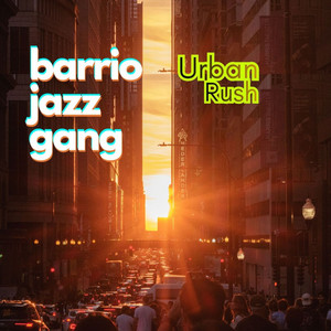 Urban Rush by Barrio Jazz Gang