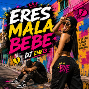 ERES MALA BEBE by DJ EME13