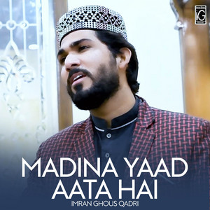 Imran Ghous Qadri - Madina Yaad Aata Hai