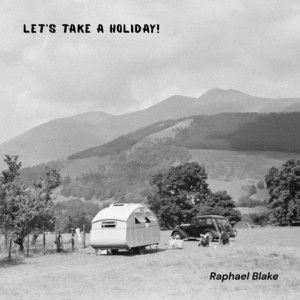 Let's Take a Holiday! by Raphael Blake