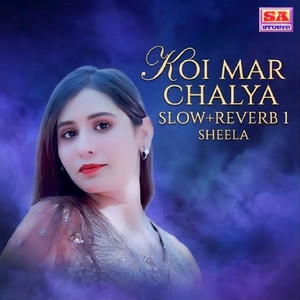 Sheela - Koi Mar Chalya (Slow+Reverb 1)