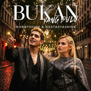 Bukan Yang Dulu by Nastasya Shine, Robby Shine
