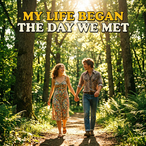 My Life Began The Day We Met