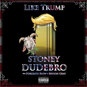 Stoney Dudebro - Like Trump (feat. Forgiato Blow & Bryson Gray)