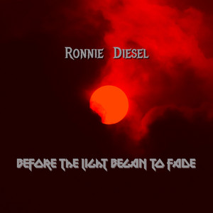 Before the Light Began to Fade by Ronnie Diesel