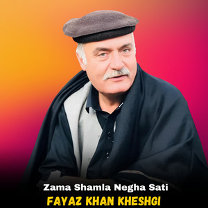 Fayaz Khan Kheshgi - Zama Shamla Negha Sati