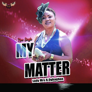 Lady Mrs B Oghagbon - My Matter