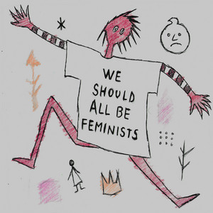 WE SHOULD ALL BE FEMINISTS by n01r