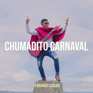 Fernando Tzacan - Chumadito Carnaval