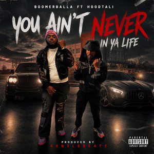 You aint never in ya life by Boomerballa, Hood Tali