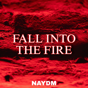 FALL INTO THE FIRE by NAYDM