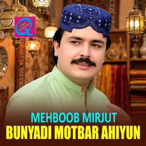 Mehboob Mirjut - Bunyadi Motbar Ahiyun