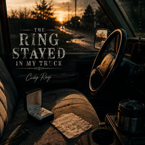 The Ring Stayed in My Truck by Cody Ray