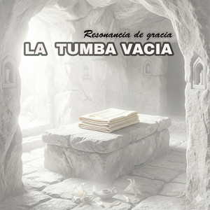 Resonancia de Gracia - La tumba Vacía