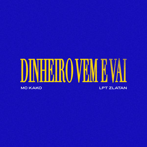Dinheiro Vem e Vai by Kako, LPT Zlatan, Murillo e LT no Beat