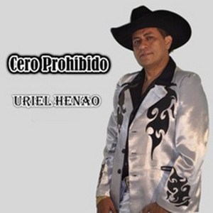 Uriel Henao - Cero Prohibido
