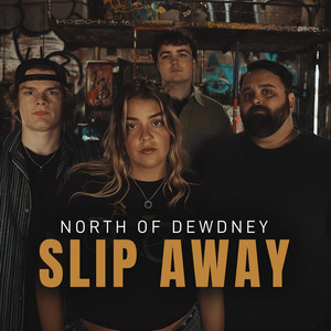 SLIP AWAY by North Of Dewdney