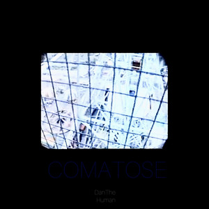 DanTheHuman - Comatose