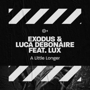 A Little Longer (feat. Lux) by Exodus, Luca Debonaire, Lux