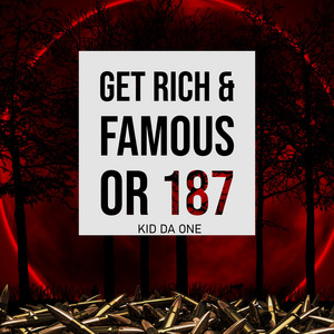 Get Rich & Famous or 187